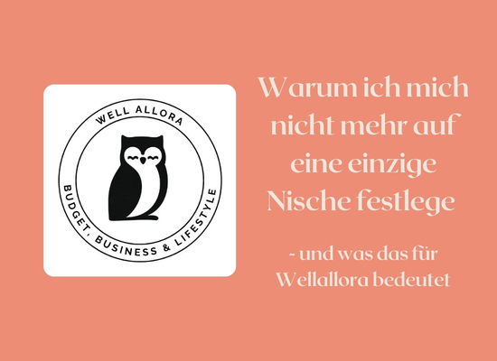 Warum ich mich nicht mehr auf eine einzige Nische festlege - und was das für Wellallora bedeutet